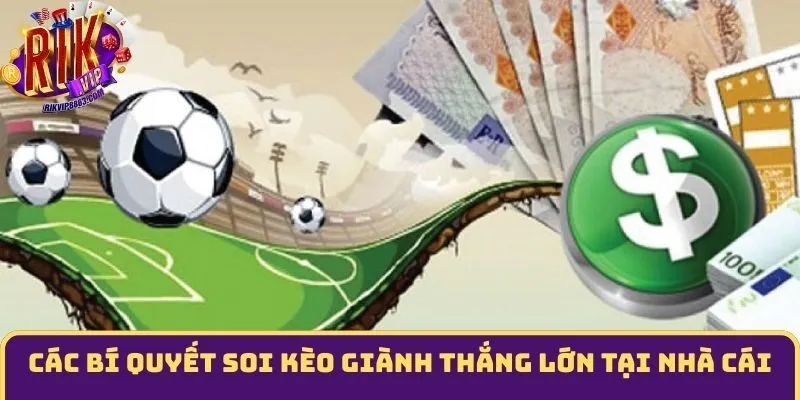 Các bí quyết soi kèo giành thắng lớn tại nhà cái
