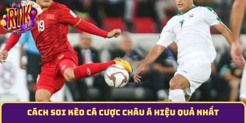 Cách soi kèo cá cược châu Á hiệu quả nhất