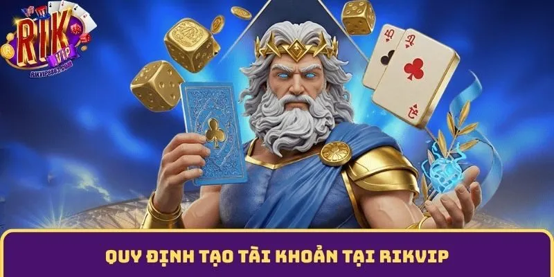 Quy định tạo tài khoản tại Rikvip