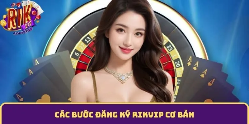 Các bước đăng ký Rikvip cơ bản