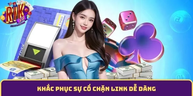 Khắc phục sự cố chặn link dễ dàng