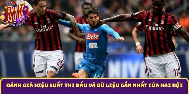 Đánh giá hiệu suất thi đấu và dữ liệu gần nhất của hai đội
