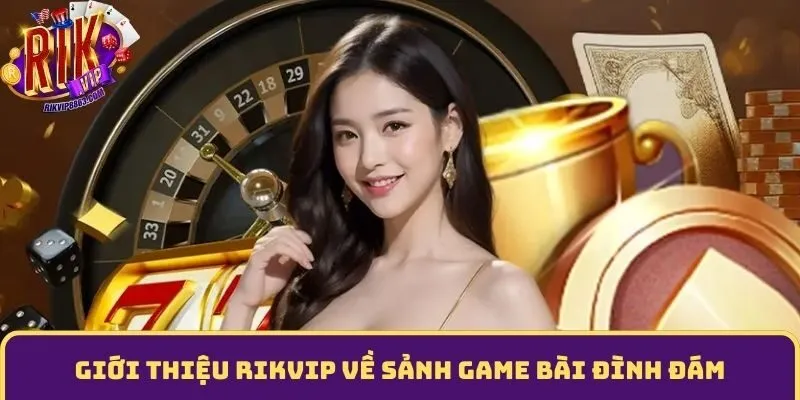 Giới thiệu rikvip về game bài đình đám