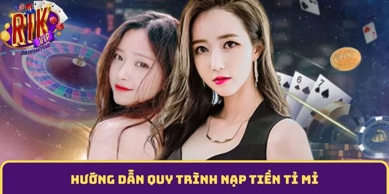 Hướng dẫn quy trình nạp tiền tỉ mỉ