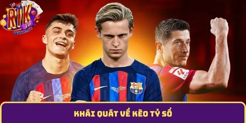Khái quát về kèo tỷ số
