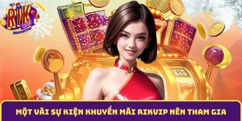 Một vài sự kiện khuyến mãi RIKVIP nên tham gia