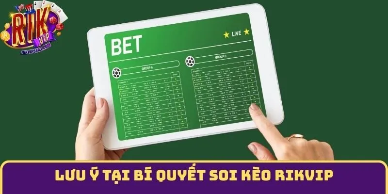 Lưu ý tại bí quyết soi kèo Rikvip
