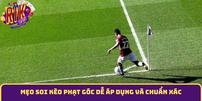 Mẹo soi kèo phạt góc dễ áp dụng và chuẩn xác