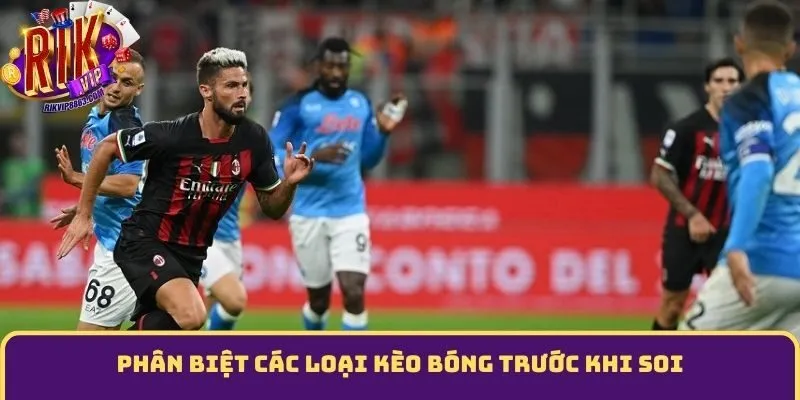 Phân biệt các loại kèo bóng trước khi soi