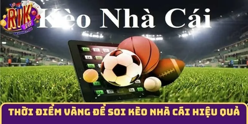 Thời điểm vàng khi thực hiện soi kèo nhà cái hiện nay